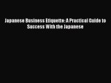 Enjoyed read Japanese Business Etiquette: A Practical Guide to Success With the Japanese