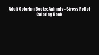 Read Adult Coloring Books: Animals - Stress Relief Coloring Book Ebook Free