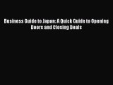 For you Business Guide to Japan: A Quick Guide to Opening Doors and Closing Deals