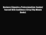 For you Business Etiquette & Professionalism: Conduct Yourself With Confidence (Crisp Fifty-Minute