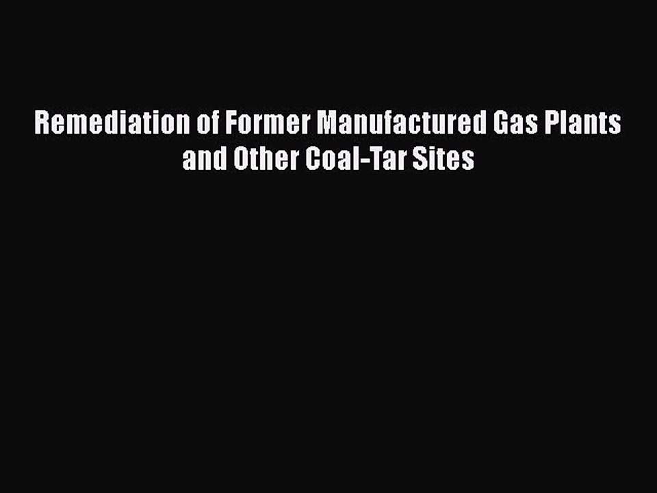 PDF Remediation of Former Manufactured Gas Plants and Other Coal-Tar Sites  Read Online