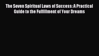 Download The Seven Spiritual Laws of Success: A Practical Guide to the Fulfillment of Your