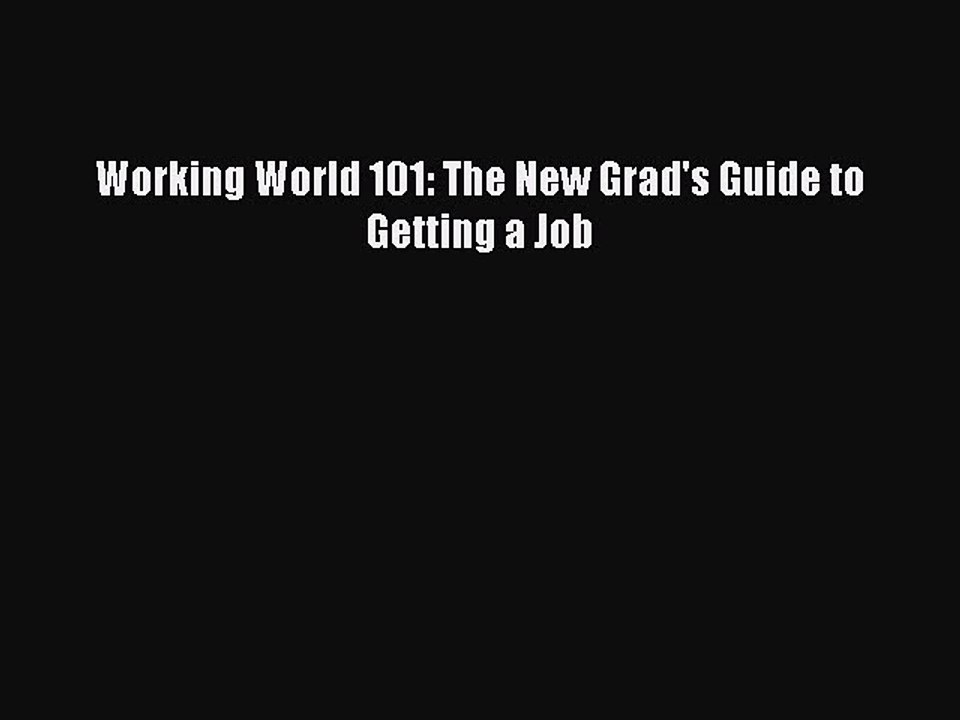 READ book Working World 101: The New Grad's Guide to Getting a Job  FREE BOOOK ONLINE