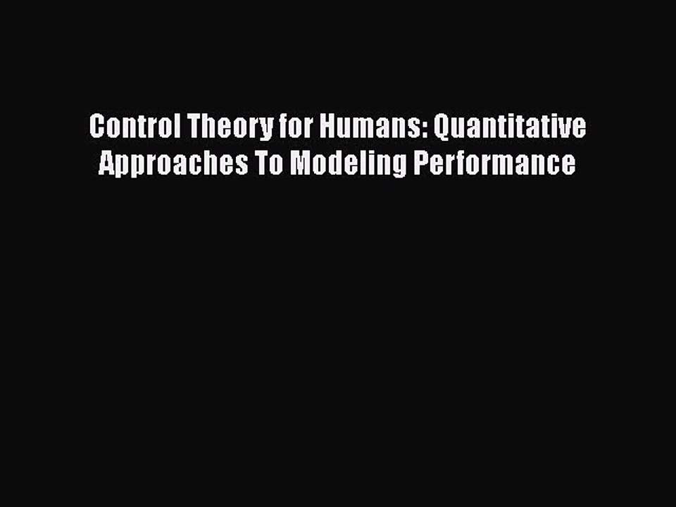 Download Control Theory for Humans: Quantitative Approaches To Modeling Performance Free Books