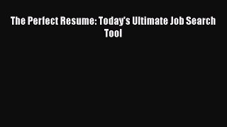 FREE DOWNLOAD The Perfect Resume: Today's Ultimate Job Search Tool  FREE BOOOK ONLINE