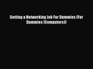 READ book Getting a Networking Job For Dummies (For Dummies (Computers))  FREE BOOOK ONLINE