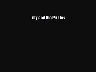 PDF Lilly and the Pirates  Read Online