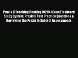 Read Praxis II Teaching Reading (0204) Exam Flashcard Study System: Praxis II Test Practice