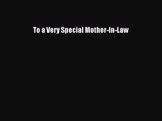 Read To a Very Special Mother-In-Law Ebook Free