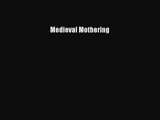 Read Medieval Mothering Ebook Free