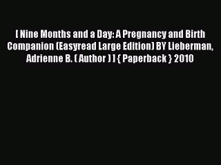 Read [ Nine Months and a Day: A Pregnancy and Birth Companion (Easyread Large Edition) BY Lieberman
