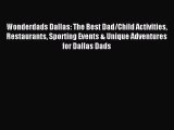 Read Wonderdads Dallas: The Best Dad/Child Activities Restaurants Sporting Events & Unique