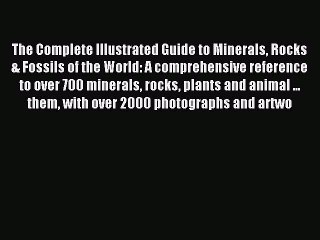 Read The Complete Illustrated Guide To Minerals Rocks & Fossils Of The World: A comprehensive