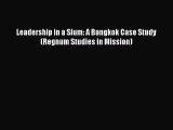 [Read PDF] Leadership in a Slum: A Bangkok Case Study (Regnum Studies in Mission)  Full EBook