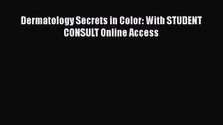 Read Dermatology Secrets in Color: With STUDENT CONSULT Online Access Ebook Free