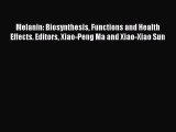 Download Melanin: Biosynthesis Functions and Health Effects. Editors Xiao-Peng Ma and Xiao-Xiao