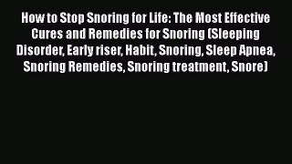 Download How to Stop Snoring for Life: The Most Effective Cures and Remedies for Snoring (Sleeping