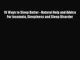 Read 10 Ways to Sleep Better - Natural Help and Advice For Insomnia Sleepiness and Sleep Disorder