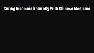 Read Curing Insomnia Naturally With Chinese Medicine Ebook Free