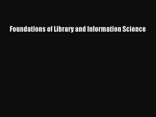 [PDF] Foundations of Library and Information Science [Read] Full Ebook