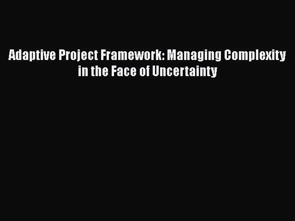 [PDF] Adaptive Project Framework: Managing Complexity in the Face of Uncertainty Free Books
