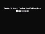 Read The 80/20 Sleep : The Practical Guide to Beat Sleeplessness Ebook Free