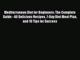 Read Mediterranean Diet for Beginners: The Complete Guide - 40 Delicious Recipes 7-Day Diet