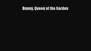 Download Bunny Queen of the Garden Book Online