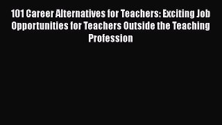 FREE DOWNLOAD 101 Career Alternatives for Teachers: Exciting Job Opportunities for Teachers