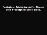 Read Fainting Goats. Fainting Goats as Pets. Myotonic Goats or Fainting Goats Owners Manual.