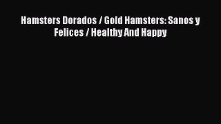 Download Hamsters Dorados / Gold Hamsters: Sanos y Felices / Healthy And Happy PDF Online