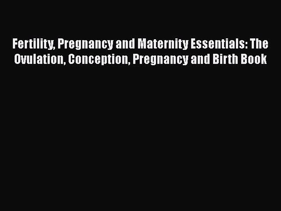 PDF Fertility Pregnancy and Maternity Essentials: The Ovulation Conception Pregnancy and Birth