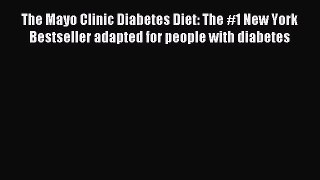 Read The Mayo Clinic Diabetes Diet: The #1 New York Bestseller adapted for people with diabetes