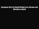 Download Ketogenic Diet: For Rapid Weight Loss: Recipes and Mistakes to Avoid PDF Free