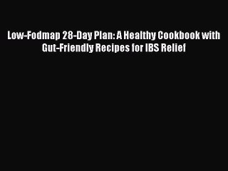 Read Low-Fodmap 28-Day Plan: A Healthy Cookbook with Gut-Friendly Recipes for IBS Relief Ebook