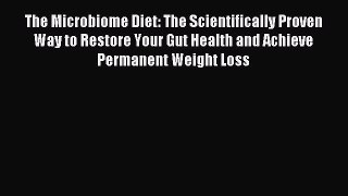 Read The Microbiome Diet: The Scientifically Proven Way to Restore Your Gut Health and Achieve