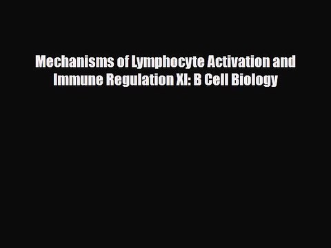 Download Mechanisms of Lymphocyte Activation and Immune Regulation XI: B Cell Biology EBook