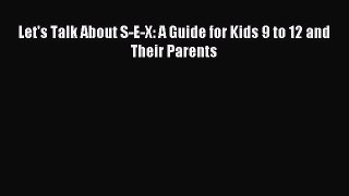 Download Let's Talk About S-E-X: A Guide for Kids 9 to 12 and Their Parents PDF Free
