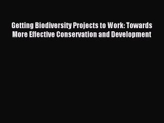 PDF Getting Biodiversity Projects to Work: Towards More Effective Conservation and Development