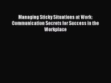 Most popular Managing Sticky Situations at Work: Communication Secrets for Success in the Workplace