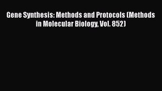 [PDF] Gene Synthesis: Methods and Protocols (Methods in Molecular Biology Vol. 852) [Download]
