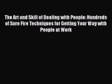 For you The Art and Skill of Dealing with People: Hundreds of Sure Fire Techniques for Getting