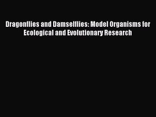 Download Dragonflies and Damselflies: Model Organisms for Ecological and Evolutionary Research