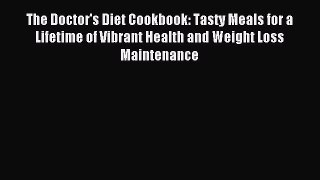 Read The Doctor's Diet Cookbook: Tasty Meals for a Lifetime of Vibrant Health and Weight Loss