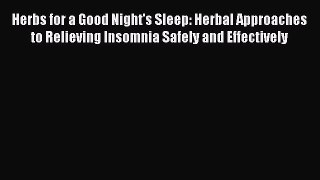 Read Herbs for a Good Night's Sleep: Herbal Approaches to Relieving Insomnia Safely and Effectively