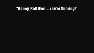 Download Honey Roll Over.....You're Snoring! PDF Free
