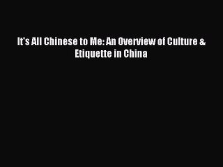 For you It's All Chinese to Me: An Overview of Culture & Etiquette in China