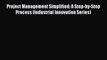 [PDF] Project Management Simplified: A Step-by-Step Process (Industrial Innovation Series)
