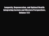 Read Longevity Regeneration and Optimal Health: Integrating Eastern and Western Perspectives
