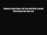 READ book Diabetic Devil: How a 50 Year Old With a Death Wish Saved His Own Life Full Free